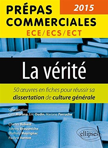 La vérité : 50 oeuvres en fiches pour réussir sa dissertation de culture générale : prépas commercia