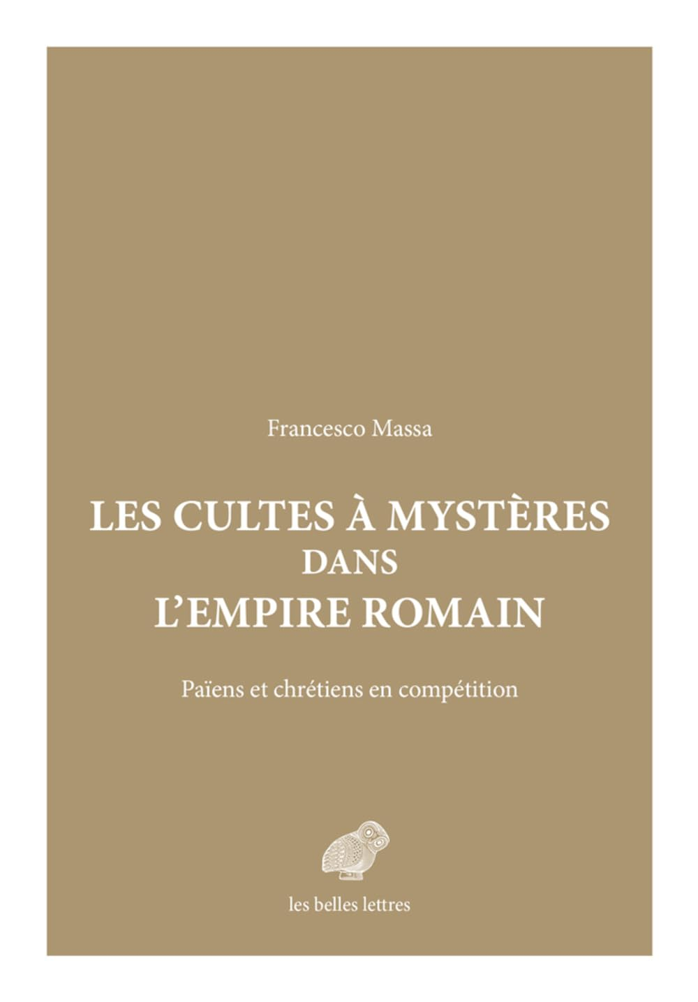 Les cultes à mystères dans l'Empire romain : païens et chrétiens en compétition