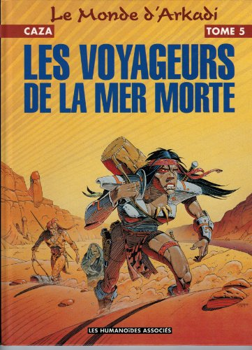 Le monde d'Arkadi. Vol. 1. Les voyageurs de la mer Morte