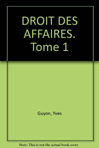 droit des affaires, tome 1. droit commercial général et sociétés