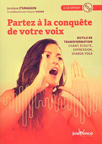 Partez à la conquête de votre voix : outils de transformation : écoute, chant, expression, shabda yo