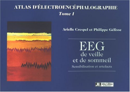 Atlas d'électroencéphalographie. Vol. 1. EEG de veille et de sommeil : sensibilisation et artefacts
