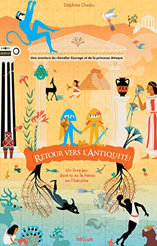 Retour vers l'Antiquité ! : une aventure du chevalier Courage et de la princesse Attaque : un livre-