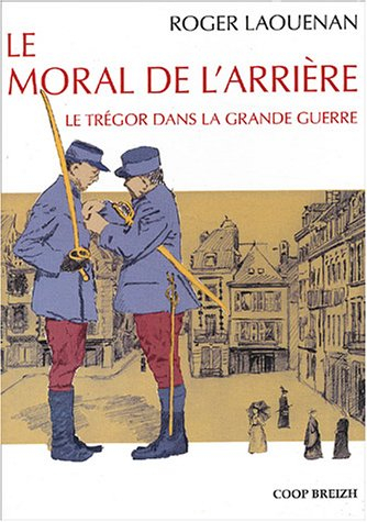 Les Bretons dans la Grande Guerre. Vol. 2002. Le moral de l'arrière : le Trégor dans la Grande Guerr