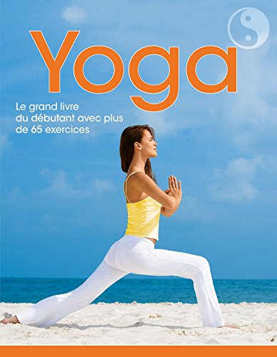 Yoga : le grand livre du yoga avec plus de 65 postures