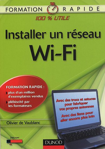 Installer un réseau Wi-Fi : avec des trucs et astuces pour fabriquer vos propres antennes, avec des 