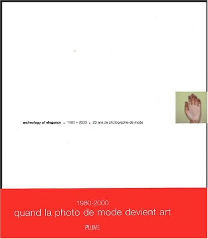 Archeology of elegance, 1980-2000 : 20 ans photographie de mode