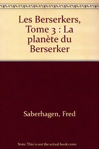 Les Berserkers. Vol. 3. La Planète du Berserker