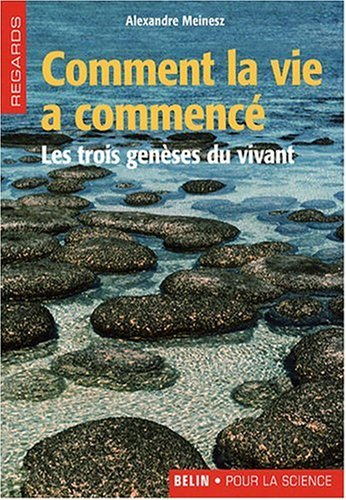Comment la vie a commencé : les trois genèses du vivant
