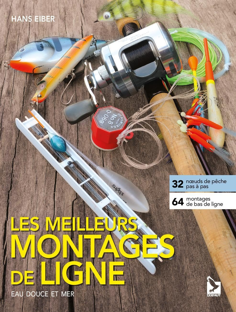 Les meilleurs montages de ligne : eau douce et mer : 32 noeuds de pêche pas à pas, 64 montages de ba