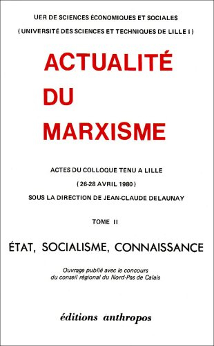 L'Actualité du marxisme : 02 : Etat, socialisme, connaissance (Colloque Lille, 26-28 avril 1980)