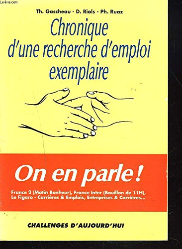 Chronique d'une recherche d'emploi exemplaire. Vol. 1