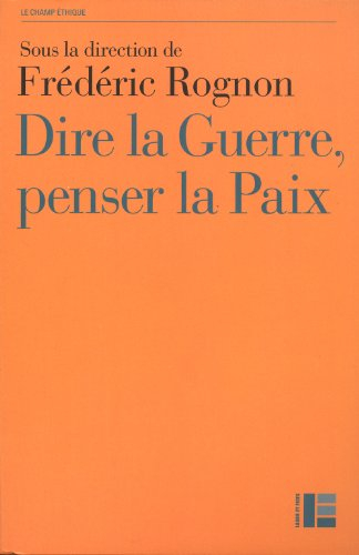 Dire la guerre, penser la paix : actes du colloque international de Strasbourg, 14-16 mai 2012