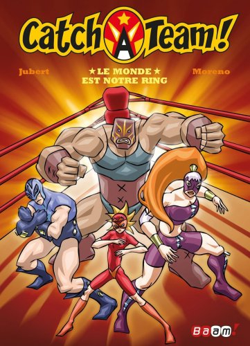 Catch-a-team. Vol. 1. Le monde est notre ring !