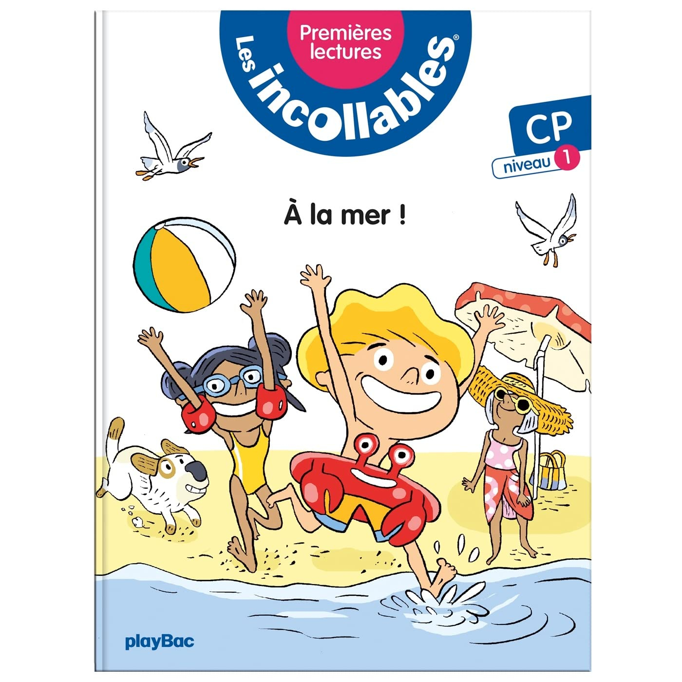 Les incollables : premières lectures. Vol. 1. A la mer ! : CP, niveau 1