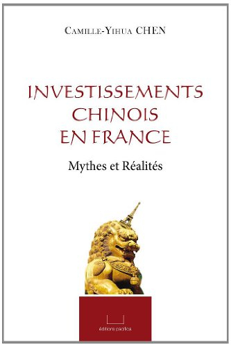 Investissements chinois en France : mythes et réalités