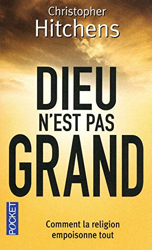 Dieu n'est pas grand : comment la religion empoisonne tout