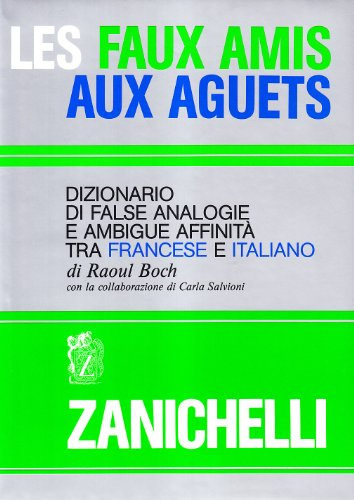 Les faux amis aux aguets. Dizionario di false analogie e ambigue affinità tra francese e italiano