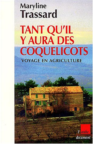 Tant qu'il y aura des coquelicots : voyage en agriculture