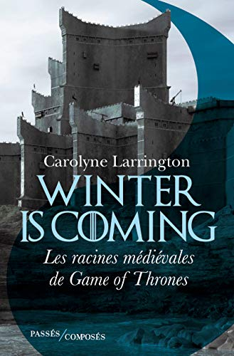 Winter is coming : les racines médiévales de Game of thrones