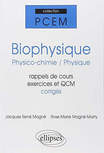 Biophysique : physico-chimie, physique, PCEM 1-PCM 2 : rappels de cours, exercices corrigés, QCM ave