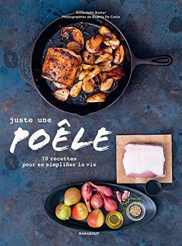 Juste une poêle : 70 recettes pour se simplifier la vie