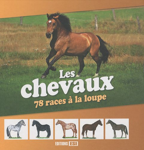 Les chevaux : 78 races à la loupe