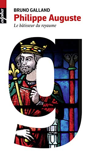 Philippe Auguste : le bâtisseur du royaume