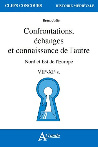 Confrontations, échanges et connaissance de l'autre : nord et est de l'Europe : VIIe-XIe s.