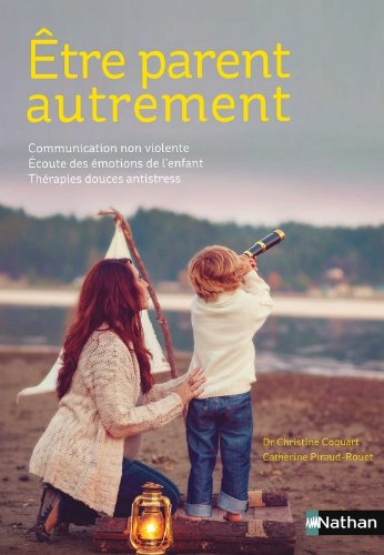 Etre parent autrement : communication non violente, écoute des émotions de l'enfant, thérapies douce