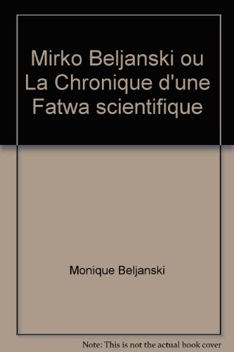 Mirko Beljanski ou La chronique d'une fatwa scientifique