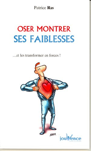 Oser montrer ses faiblesses : et les transformer en forces !