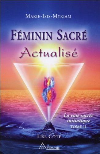La voie sacrée initiatique. Vol. 2. Féminin sacré actualisé