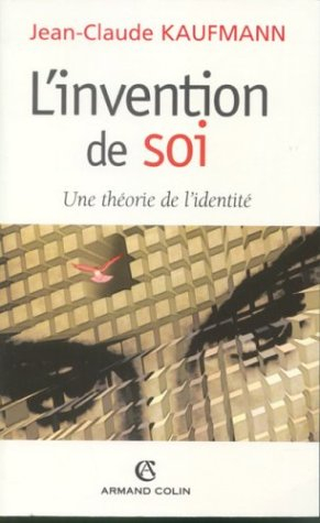 l'invention de soi : une théorie de l'identité