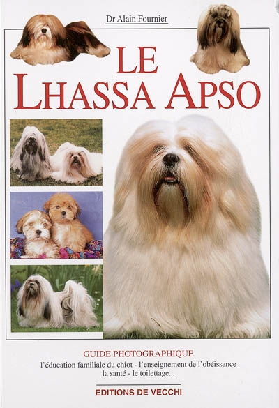 Le Lhassa Apso : l'éducation familiale du chiot, l'enseignement de l'obéissance, la santé, le toilet
