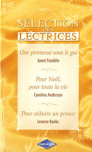 Une promesse sous le gui. Pour Noël, pour toute la vie. Pour séduire un prince