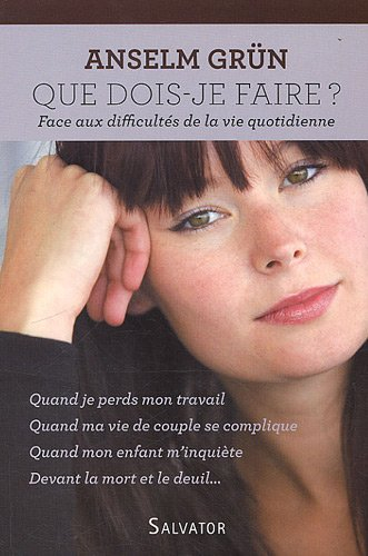 Que dois-je faire ? : face aux difficultés de la vie quotidienne