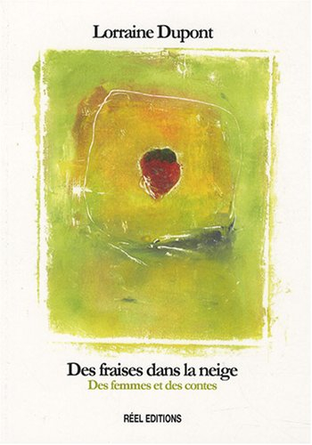 Des fraises dans la neige : des femmes et des contes