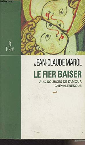 Le fier baiser : aux sources de l'amour chevaleresque