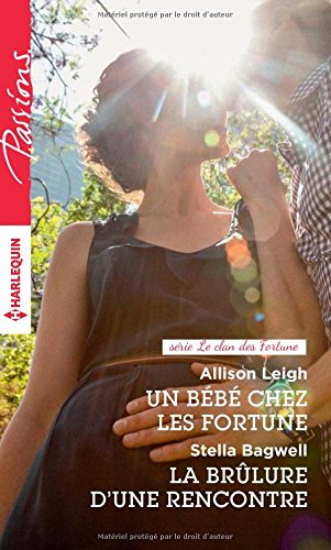 Un bébé chez les Fortune : le clan des Fortune. La brûlure d'une rencontre