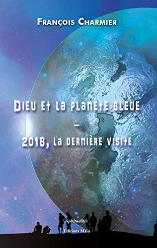 Dieu et la planète bleue ? 2018, la dernière visite