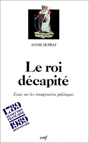Le Roi décapité : essai sur les imaginaires politiques