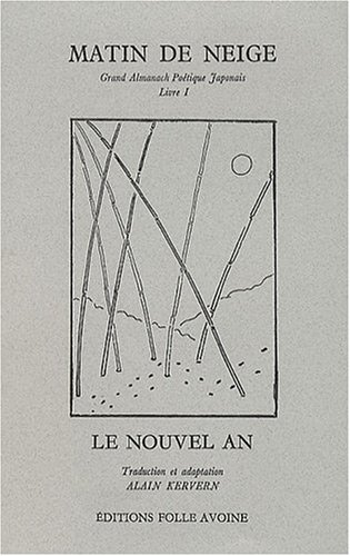 Grand almanach poétique japonais. Vol. 1. Matin de neige : le nouvel an