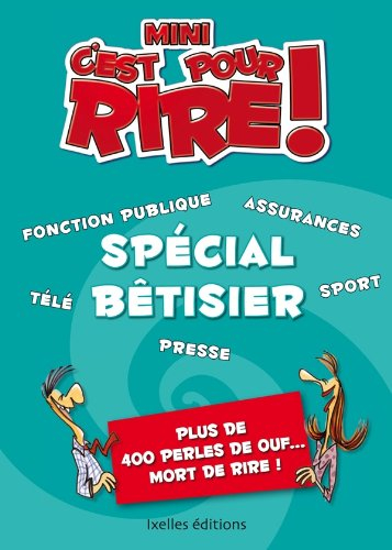 Mini-C'est pour rire. Spécial bêtisier : plus de 400 perles de ouf... mort de rire !