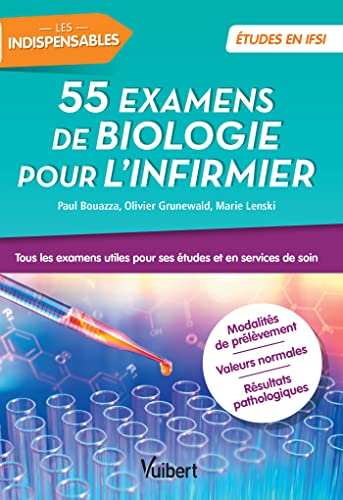 55 examens de biologie pour l'infirmier : tous les examens utiles pour ses études et en services de 