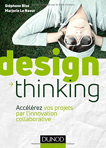 Design thinking : accélérez vos projets par l'innovation collaborative