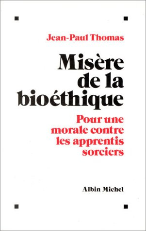 Misère de la bioéthique : pour une morale contre les apprentis sorciers