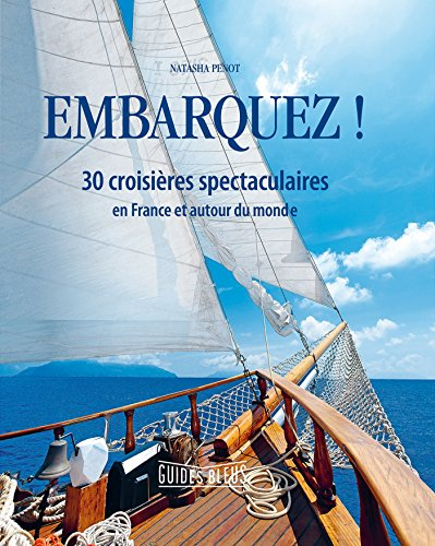 Embarquez ! : 30 croisières spectaculaires : en France et autour du monde