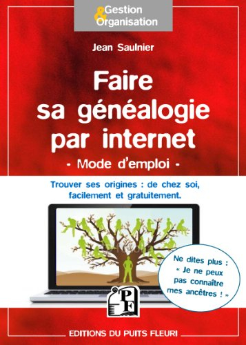 Faire sa généalogie par Internet : ne dites plus je ne peux pas connaître mes ancêtres...