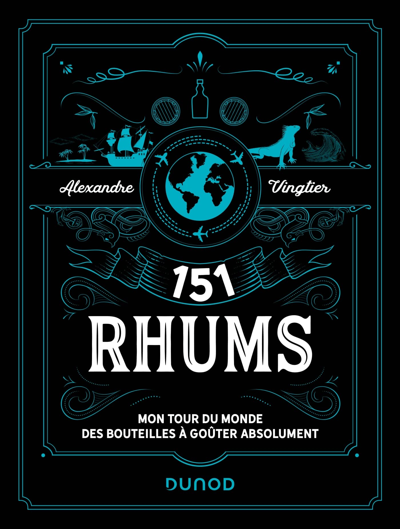 151 rhums : mon tour du monde des bouteilles à goûter absolument